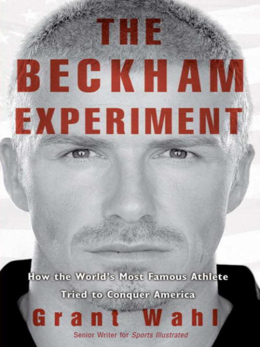 Title details for The Beckham Experiment by Grant Wahl - Available